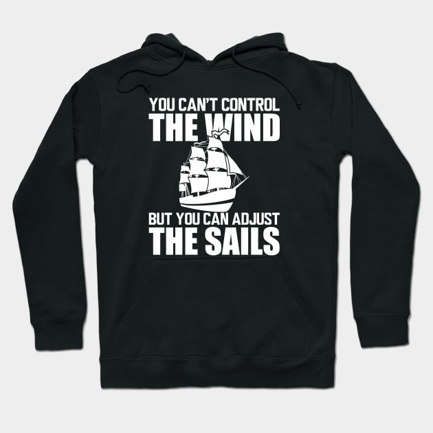 Sailor - You can't control wind but you can adjust the sails w Hoodie by KC Happy Shop